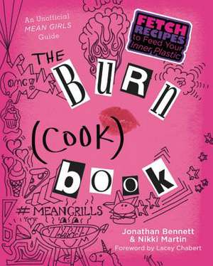 The Burn Cookbook: An Unofficial Unauthorized Cookbook for Mean Girls Fans de Jonathan Bennett