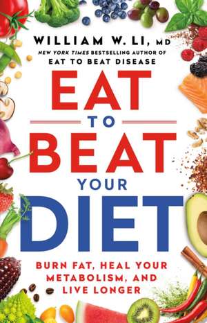 Eat to Beat Your Diet de William W Li