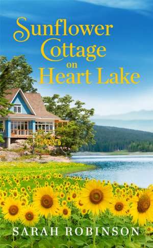 Sunflower Cottage on Heart Lake de Sarah Robinson