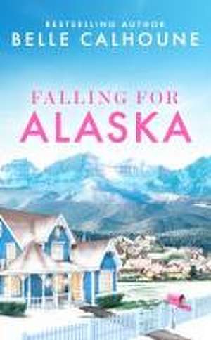 Falling for Alaska de Belle Calhoune