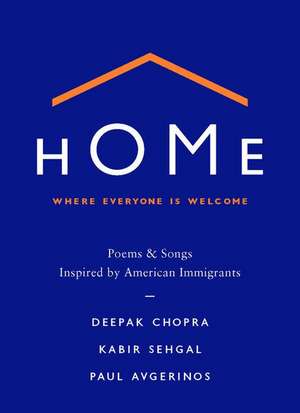 Home: Where Everyone Is Welcome: Poems & Songs Inspired by American Immigrants de Dr. Deepak Chopra