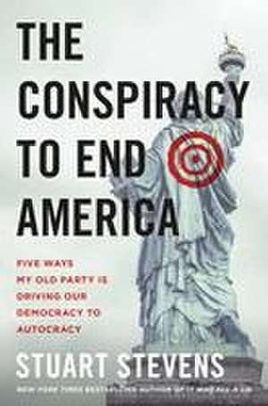 The Conspiracy to End America de Stuart Stevens