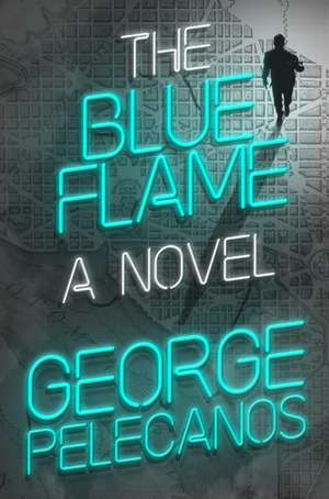 The Blue Flame de George P. Pelecanos