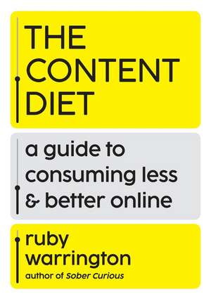 The Content Diet: A Guide to Consuming Less and Better Online de Ruby Warrington