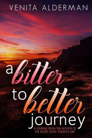 A Bitter to Better Journey de Venita Alderman Sadler