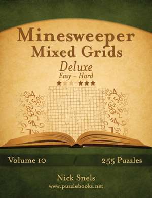 Minesweeper Mixed Grids Deluxe - Easy to Hard - Volume 10 - 255 Logic Puzzles de Nick Snels