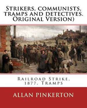 Strikers, Communists, Tramps and Detectives.by de Pinkerton, Allan