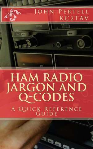 Ham Radio Jargon and Q-Codes de Pertell, John