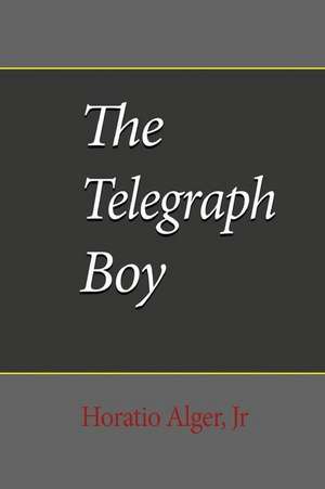 The Telegraph Boy de Jr. Horatio Alger