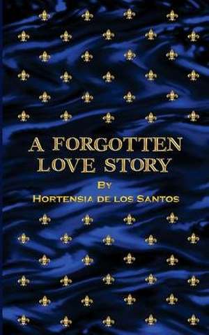 A Forgotten Love Story de Hortensia De Los Santos