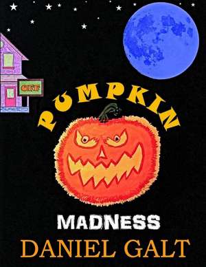 Pumpkin Madness de Daniel Gregory Galt