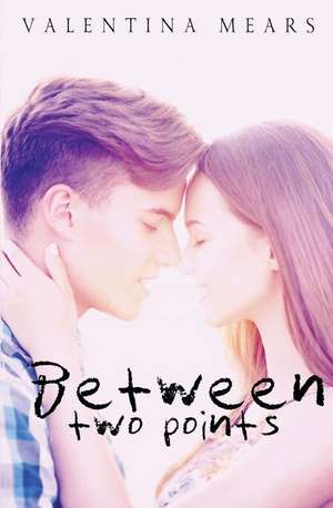 Between Two Points de Valentina Mears