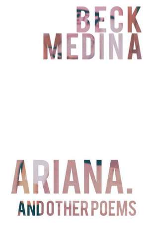 Ariana., and Other Poems de Beck Medina