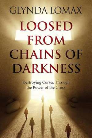 Loosed from Chains of Darkness de Glynda Lomax