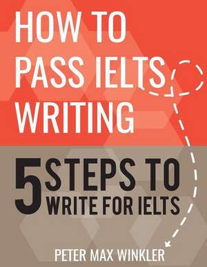 How to Pass Ielts Writing de Peter Max Winkler