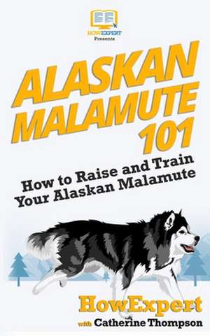 Alaskan Malamute 101 de Howexpert Press