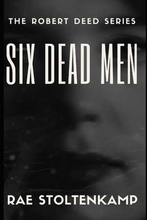 Six Dead Men de Rae Stoltenkamp