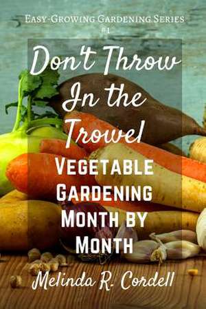 Don't Throw in the Trowel! de Melinda R. Cordell