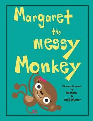 Margaret the Messy Monkey de Michelle Wynter