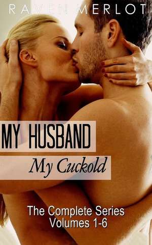 My Husband, My Cuckold de Raven Merlot