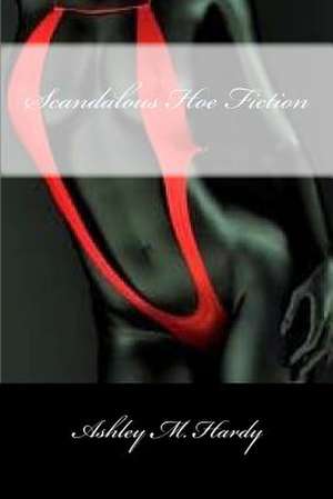 Scandalous Hoe Fiction de Hardy, Ashley M.