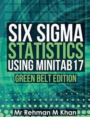 Six SIGMA Statistics Using Minitab17. de MR Rehman M. Khan