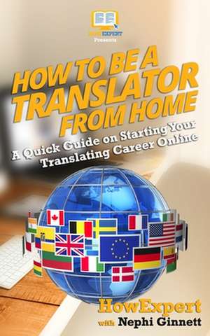 How to Be a Translator from Home de Howexpert Press