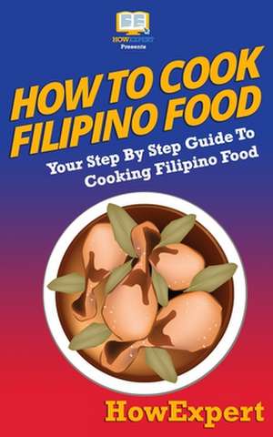 How to Cook Filipino Food de Howexpert Press