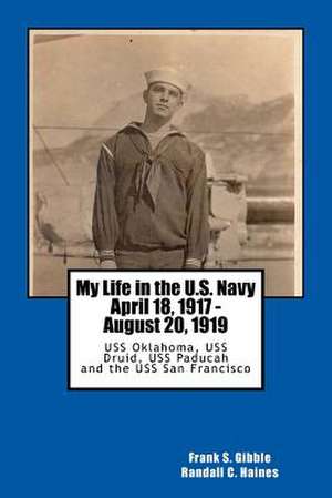 My Life in the U.S. Navy April 18, 1917 - August 20, 1919 de Gibble, Frank S.