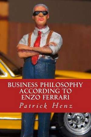 Business Philosophy According to Enzo Ferrari de Patrick Henz