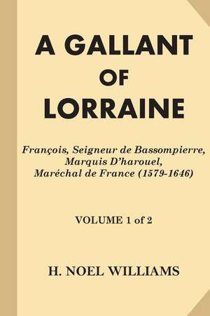 A Gallant of Lorraine [Volume 1 of 2] de H. Noel Williams