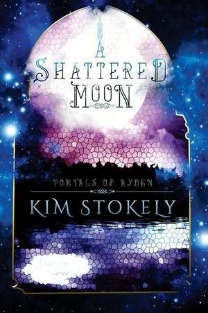 A Shattered Moon de Kim Stokely