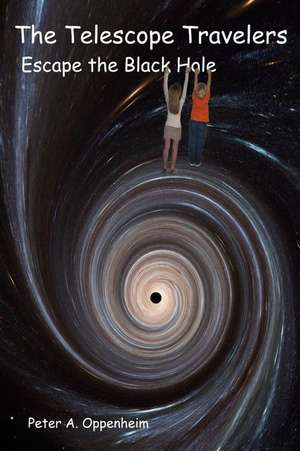 The Telescope Travelers Escape the Black Hole de Oppenheim, Peter A.