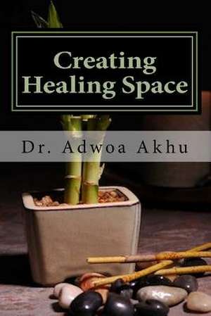 Creating Healing Space de Dr Adwoa Akhu