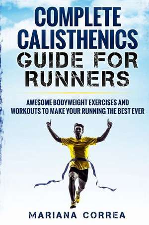 Complete Calisthenics Guide for Runners de Mariana Correa