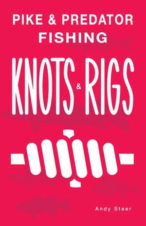 Pike & Predator Fishing Knots and Rigs de Andy Steer