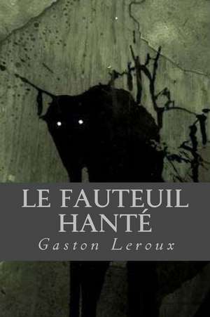 Le Fauteuil Hante de Gaston LeRoux