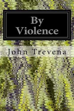 By Violence de John Trevena