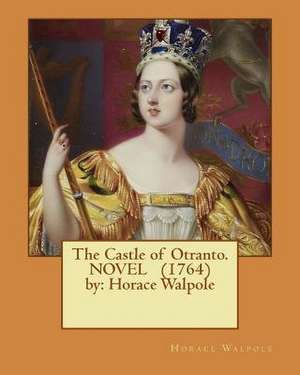 The Castle of Otranto. ( Gothic Novel ) (1764) by de Horace Walpole