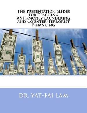 The Presentation Slides for Teaching Anti-Money Laundering and Counter-Terrorist Financing de Dr Yat Lam