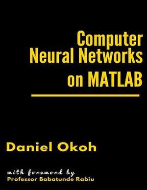 Computer Neural Networks on MATLAB de Daniel Okoh