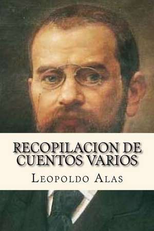 Recopilacion de Cuentos Varios (Spanish Edition) de Leopoldo Alas