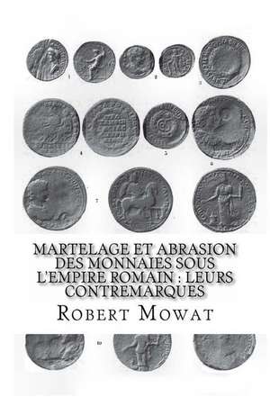 Martelage Et Abrasion Des Monnaies Sous L'Empire Romain de Robert Mowat