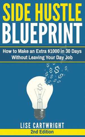 Side Hustle Blueprint (2nd Edition) de Lise Cartwright