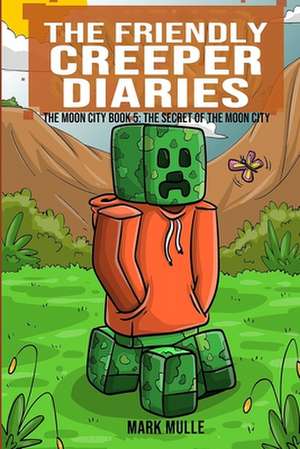 The Friendly Creeper Diaries de Mark Mulle