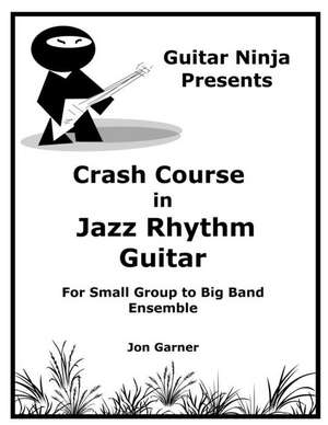 Crash Course in Jazz Rhythm Guitar de Garner, Jonathan P.