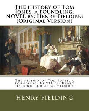 The History of Tom Jones, a Foundling. Novel by de Henry Fielding