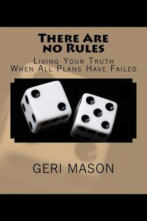 There Are No Rules de Geri Mason