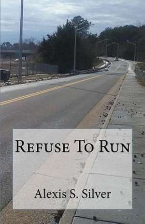 Refuse to Run de Alexis S. Silver