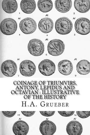 Coinage of Triumvirs, Antony, Lepidus and Octavian de H. A. Grueber